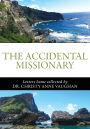 The Accidental Missionary: Letters home collected by Dr. Christy Anne Vaughan