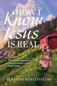 Pdf book download free How I Know Jesus Is Real: True Stories Based on True Encounters with Jesus Christ iBook 9798893337518