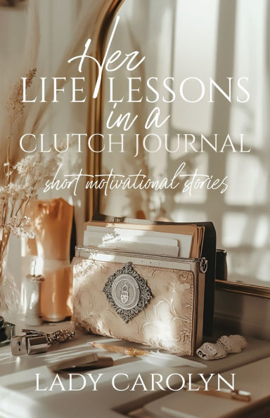 Her Life Lessons a Clutch Journal: Short Motivational Stories