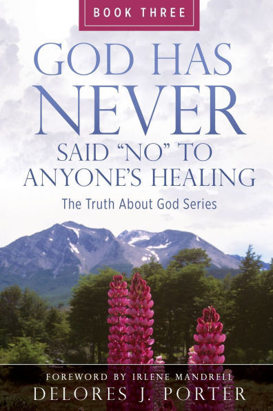 God Has Never Said No to Anyone's Healing: The Truth About Series - Book Three