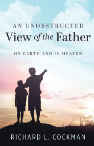 Free downloads for books on kindle An Unobstructed View of the Father: On Earth and In Heaven 9798893339536