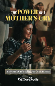 Books online pdf free download The Power of a Mother's Cry: A Mother's Cry, Praying for Our Children (English literature)