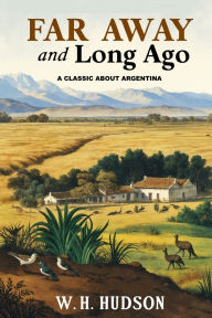 Title: Far Away and Long Ago, Author: W H Hudson