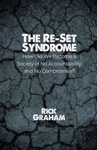 The Re-Set Syndrome: How Did We Become a Society of No Accountability and Compromise?