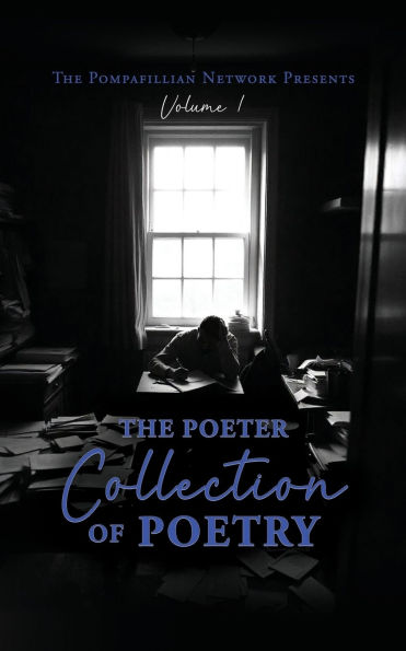 The Pompafillian Network Presents: Poeter Collection of Poetry: Volume 1