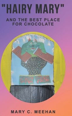 Hairy Mary and the Best Place for Chocolate