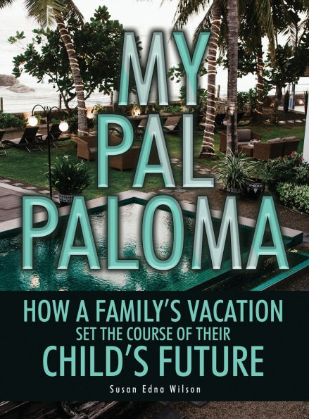 My Pal Paloma: How a Family's Vacation Set the Course of Their Child's Future