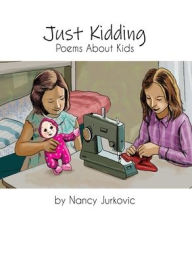 Title: Just Kidding: Poems About Kids, Author: Nancy Jurkovic