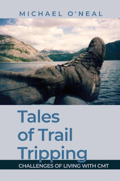 Tales of Trail Tripping: Challenges Living With CMT