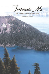 Title: Fortunate Me: Tent Camping Throughout the United States, Author: Heather L. Gendall