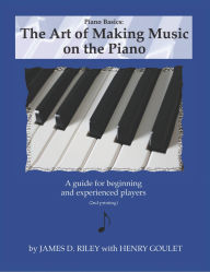 Title: Piano Basics: The Art of Making Music on the Piano, Author: James D. Riley