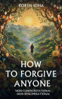HOW TO FORGIVE ANYONE: Non-Denominational And Non-Confrontational