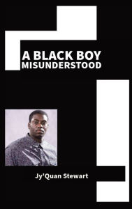 Title: A Black Boy Misunderstood, Author: Jyquan Stewart