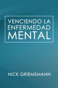 Title: Venciendo la enfermedad mental (Spanish Edition), Author: Nick Griemsmann