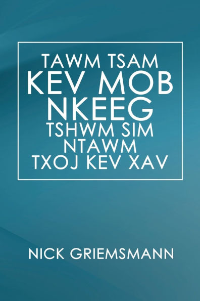 TAWM TSAM KEV MOB NKEEG TSHWM SIM NTAWM TXOJ KEV XAV (Hmong Edition)