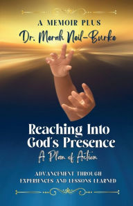 Title: Reaching into God's Presence: A Plan of Action, Author: Dr. Merah Neil-Burke