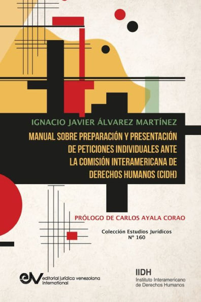 Manual Sobre Preparaciï¿½n Y Presentaciï¿½n de Peticiones Individuales Ante La Comisiï¿½n Interamericana de Derechos Humanos (Cidh