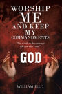 Worship Me and Keep my Commandments: 
