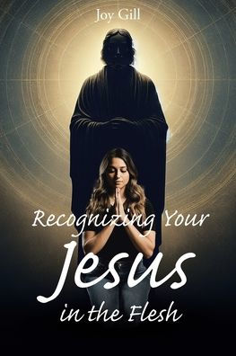 Recognizing Your Jesus the Flesh