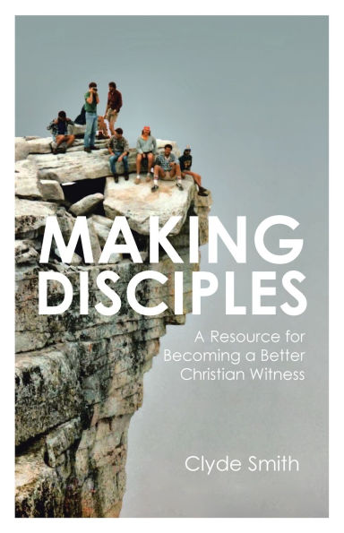 Making Disciples: a Resource for Becoming Better Christian Witness