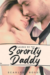 Title: Claimed by the Soroity Daddy, Author: Scarlett Rossi