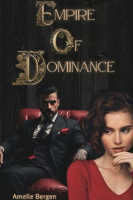 Title: Empire of Dominance, Author: Amelie Bergen