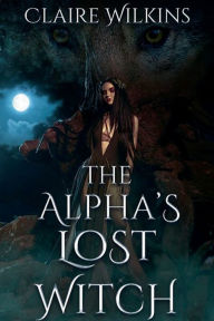 Title: The Alpha's Lost Witch, Author: Claire Wilkins