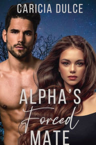 Title: Alpha's Forced Mate, Author: Caricia Dulce