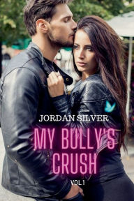 Title: My Bully's Crush Vol.1, Author: Jordan Silver