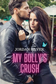 Title: My Bully's Crush Vol.2, Author: Jordan Silver