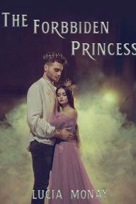 Title: THE FORBIDDEN PRINCESS, Author: Lucia Monay