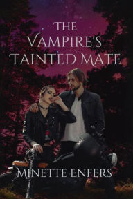 Title: The Vampire's Tainted Mate, Author: Minette Enfers