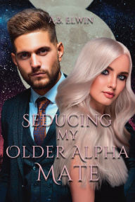 Title: Seducing My Older Alpha Mate, Author: A.B Elwin