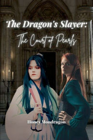 Title: The Dragon's Slayer: The Court of Pearls:, Author: Honey Mondragïn