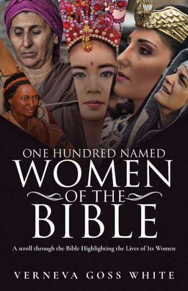 One Hundred Named Women of the Bible: A Stroll Through Bible Highlighting Lives Its