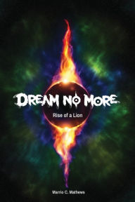 Title: Dream No More: Rise of a Lion: Book II, Author: Marrio C Mathews