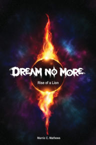 Title: Dream No More: Rise of a Lion: Book I, Author: Marrio C Mathews