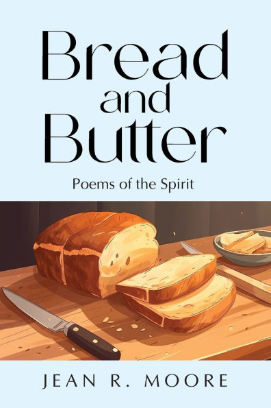 Bread and Butter: Poems of the Spirit