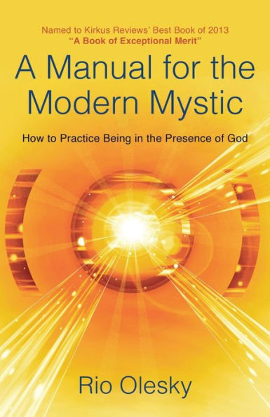 A Manual for the Modern Mystic: How to Practice Being in the Presence of God