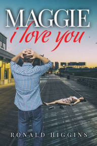 Title: Maggie, I Love You, Author: Ronald Higgins