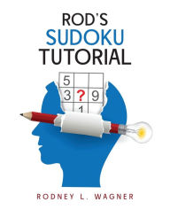 Title: Rod's Sudoku Tutorial, Author: Rodney L Wagner