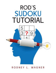 Title: Rod's Sudoku Tutorial, Author: Rodney L Wagner