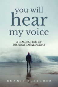 Title: You Will Hear My Voice: A Collection of Inspirational Poems, Author: Ronnie Fletcher