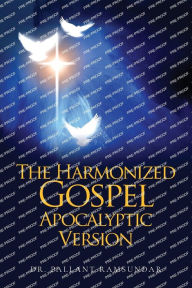 Title: The Harmonized Gospel Apocalyptic Version, Author: Pallant Ramsundar