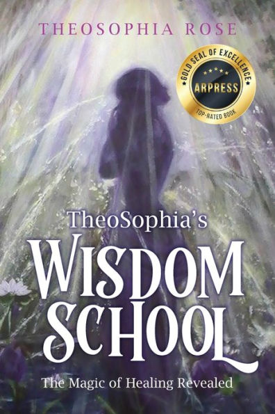 TheoSophia's Wisdom School: The Magic of Healing Revealed