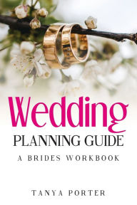 Title: Wedding Planning Guide, A Brides Work Book, Author: Tanya Porter