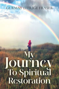 Title: My Journey To Spiritual Restoration, Author: Gurmay Effrige Fraser