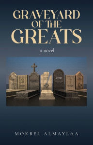 Title: Graveyard of The Greats, Author: Mokbel Almaylaa
