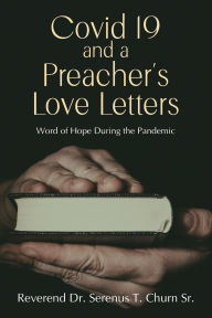 Title: Covid 19 and A Preacher's Love Letters, Author: Reverend Serenus T Churn