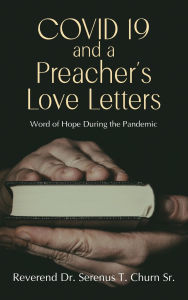 Title: Covid 19 and A Preacher's Love Letters, Author: Reverend Serenus T Churn